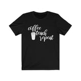 Coffee Teach Repeat Tee - BUY 1, GET 1 50% OFF All T-Shirts