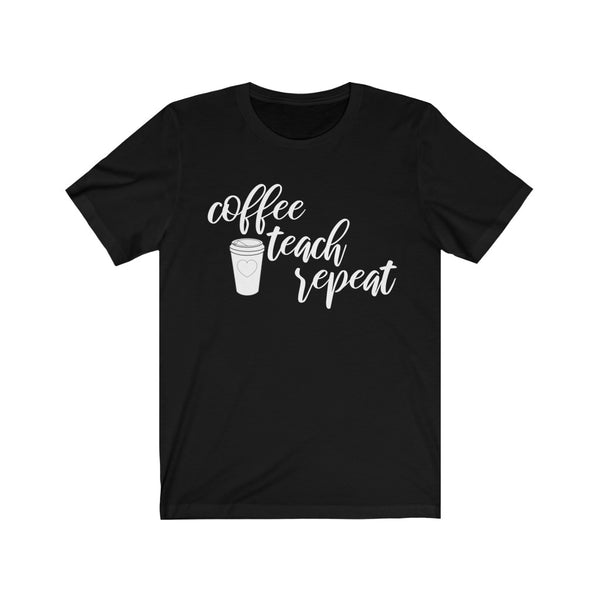 Coffee Teach Repeat Tee - BUY 1, GET 1 50% OFF All T-Shirts