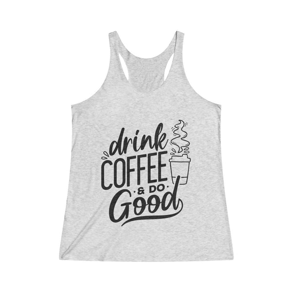 Drink Coffee & Do Good - Women's Tri-Blend Racerback Tank