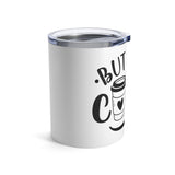 But First Coffee - Tumbler 10oz