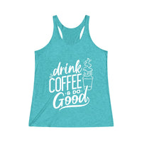 Drink Coffee & Do Good - Women's Tri-Blend Racerback Tank